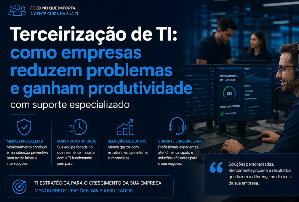 Terceirização de TI: como empresas reduzem problemas e ganham produtividade com suporte especializado